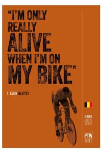 "I'm only really alive when I'm on my bike." - Eddy Merckx