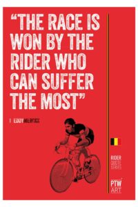 "The race is won by the rider who can suffer the most!" - Eddy Merckx