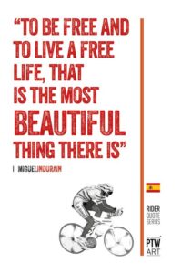 „To be free and to live a free life - that is the most beautiful thing there is.“ - Miguel Indurain