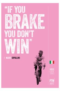 “If you brake, you don’t win.” - Mario Cipollini
