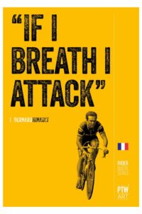 "If I breath, I attack." - Bernard Hinault